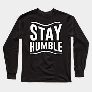 Stay Humble Long Sleeve T-Shirt